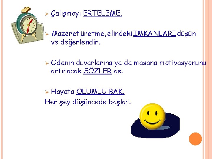 Ø Ø Ø Çalışmayı ERTELEME. Mazeret üretme, elindeki İMKANLARI düşün ve değerlendir. Odanın duvarlarına Ø Ø Ø Çalışmayı ERTELEME. Mazeret üretme, elindeki İMKANLARI düşün ve değerlendir. Odanın duvarlarına