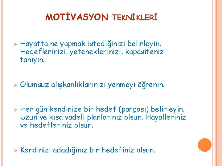 MOTİVASYON TEKNİKLERİ Ø Ø Hayatta ne yapmak istediğinizi belirleyin. Hedeflerinizi, yeteneklerinizi, kapasitenizi tanıyın. Olumsuz MOTİVASYON TEKNİKLERİ Ø Ø Hayatta ne yapmak istediğinizi belirleyin. Hedeflerinizi, yeteneklerinizi, kapasitenizi tanıyın. Olumsuz