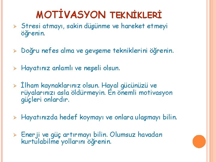 MOTİVASYON TEKNİKLERİ Ø Stresi atmayı, sakin düşünme ve hareket etmeyi öğrenin. Ø Doğru nefes MOTİVASYON TEKNİKLERİ Ø Stresi atmayı, sakin düşünme ve hareket etmeyi öğrenin. Ø Doğru nefes