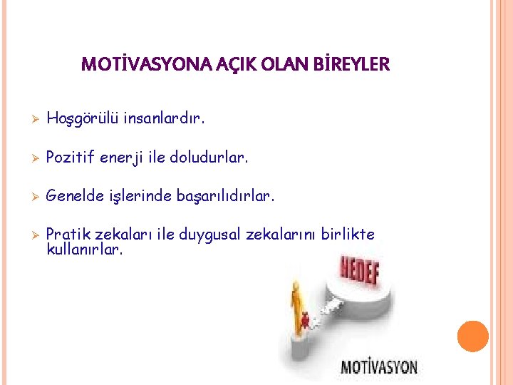 MOTİVASYONA AÇIK OLAN BİREYLER Ø Hoşgörülü insanlardır. Ø Pozitif enerji ile doludurlar. Ø Genelde MOTİVASYONA AÇIK OLAN BİREYLER Ø Hoşgörülü insanlardır. Ø Pozitif enerji ile doludurlar. Ø Genelde