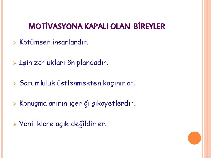 MOTİVASYONA KAPALI OLAN BİREYLER Ø Kötümser insanlardır. Ø İşin zorlukları ön plandadır. Ø Sorumluluk MOTİVASYONA KAPALI OLAN BİREYLER Ø Kötümser insanlardır. Ø İşin zorlukları ön plandadır. Ø Sorumluluk