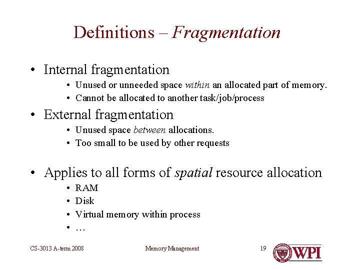 Definitions – Fragmentation • Internal fragmentation • Unused or unneeded space within an allocated