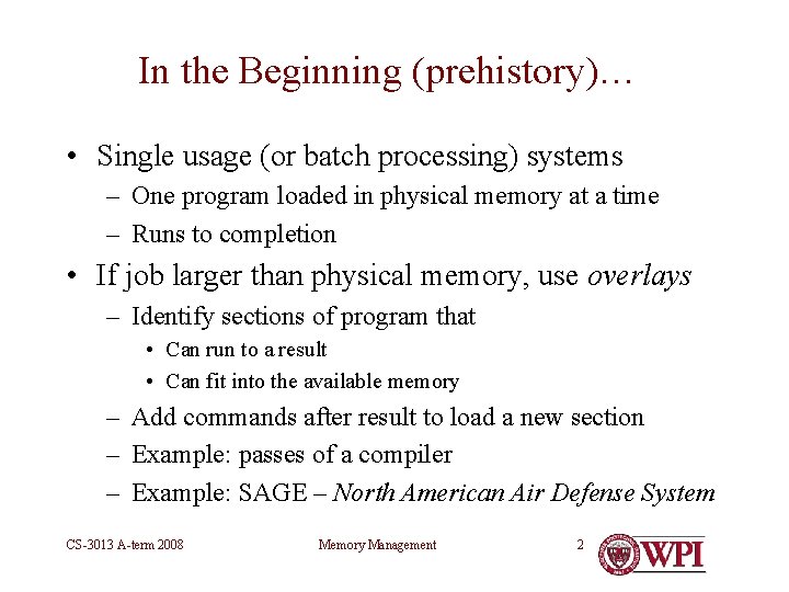 In the Beginning (prehistory)… • Single usage (or batch processing) systems – One program