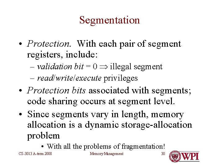 Segmentation • Protection. With each pair of segment registers, include: – validation bit =