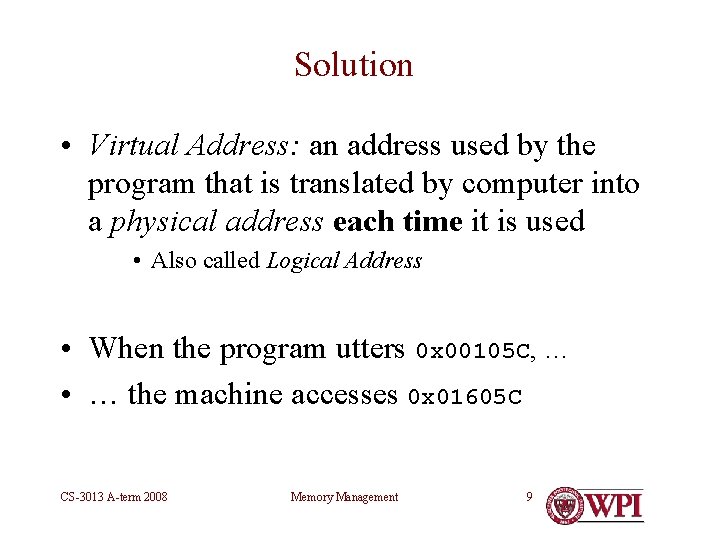 Solution • Virtual Address: an address used by the program that is translated by