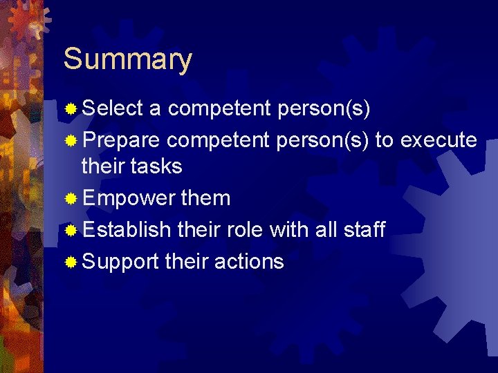 Summary ® Select a competent person(s) ® Prepare competent person(s) to execute their tasks Summary ® Select a competent person(s) ® Prepare competent person(s) to execute their tasks