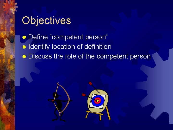 Objectives ® Define “competent person” ® Identify location of definition ® Discuss the role Objectives ® Define “competent person” ® Identify location of definition ® Discuss the role