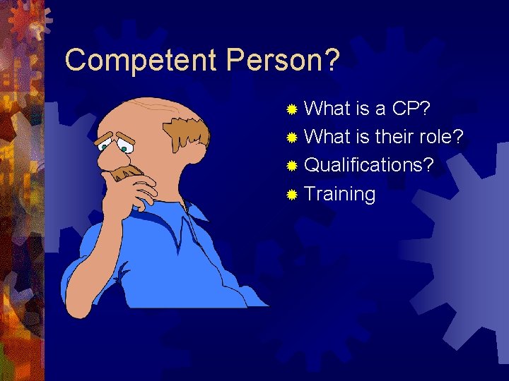 Competent Person? ® What is a CP? ® What is their role? ® Qualifications? Competent Person? ® What is a CP? ® What is their role? ® Qualifications?