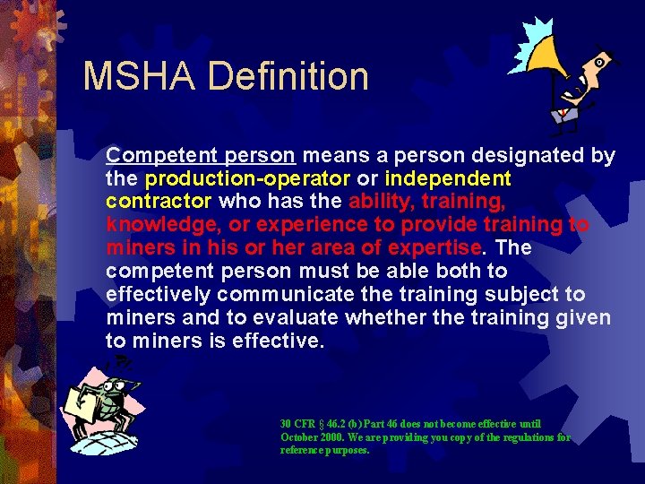 MSHA Definition Competent person means a person designated by the production-operator or independent contractor MSHA Definition Competent person means a person designated by the production-operator or independent contractor