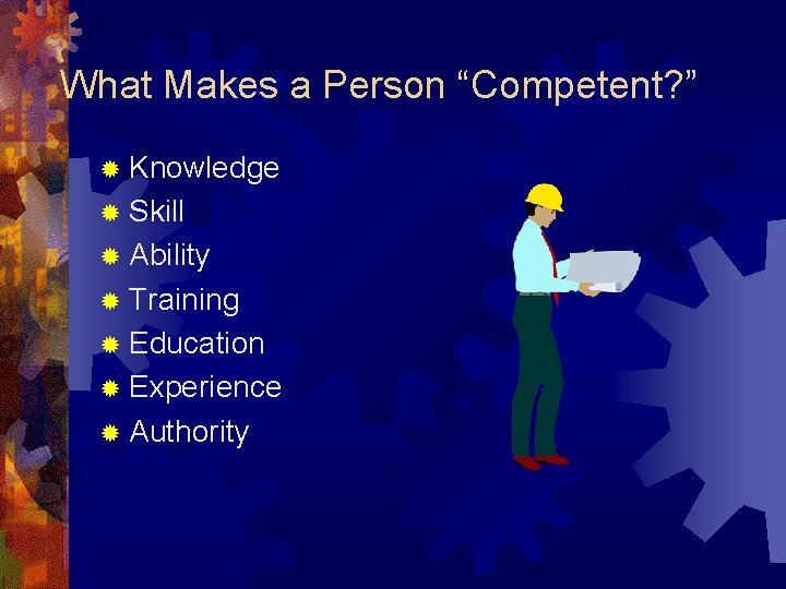 What Makes a Person “Competent? ” ® Knowledge ® Skill ® Ability ® Training What Makes a Person “Competent? ” ® Knowledge ® Skill ® Ability ® Training