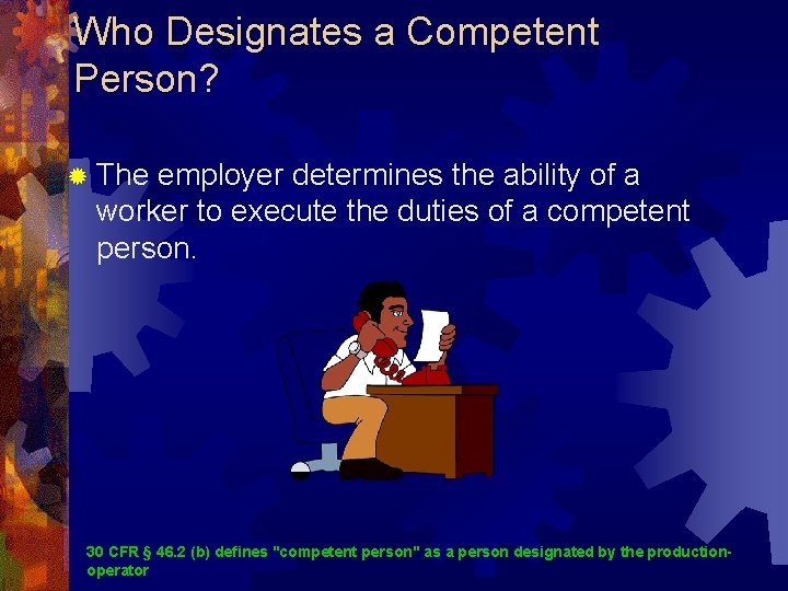 Who Designates a Competent Person? ® The employer determines the ability of a worker Who Designates a Competent Person? ® The employer determines the ability of a worker