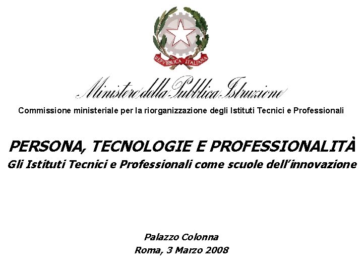 Commissione ministeriale per la riorganizzazione degli Istituti Tecnici e Professionali PERSONA, TECNOLOGIE E PROFESSIONALITÀ