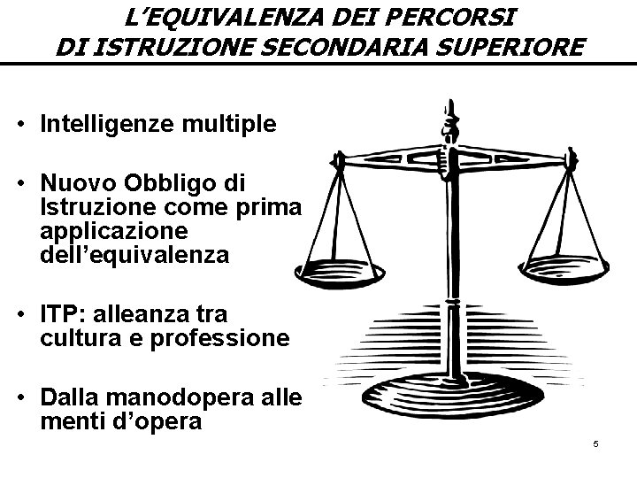 L’EQUIVALENZA DEI PERCORSI DI ISTRUZIONE SECONDARIA SUPERIORE • Intelligenze multiple • Nuovo Obbligo di