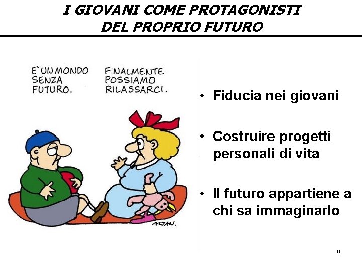 I GIOVANI COME PROTAGONISTI DEL PROPRIO FUTURO • Fiducia nei giovani • Costruire progetti