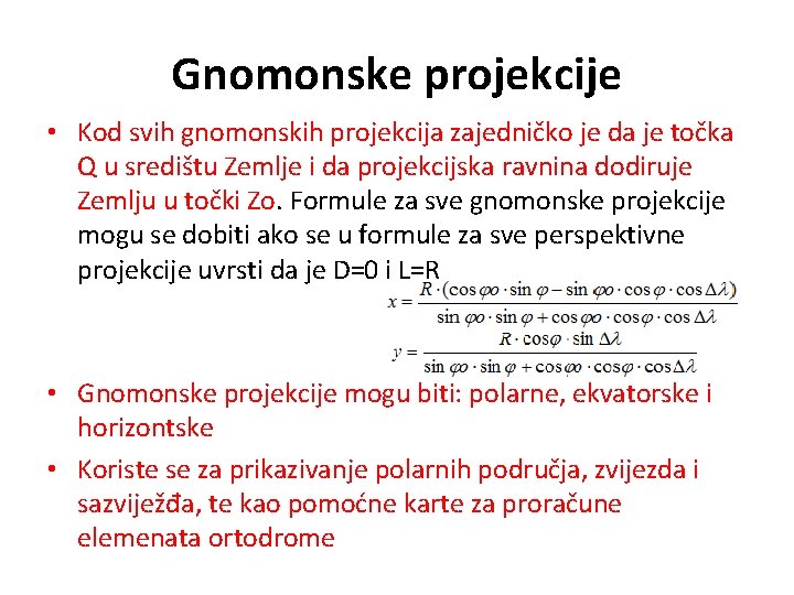Gnomonske projekcije • Kod svih gnomonskih projekcija zajedničko je da je točka Q u