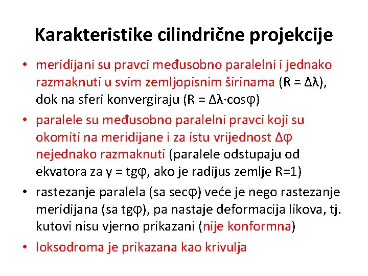 Karakteristike cilindrične projekcije • meridijani su pravci međusobno paralelni i jednako razmaknuti u svim