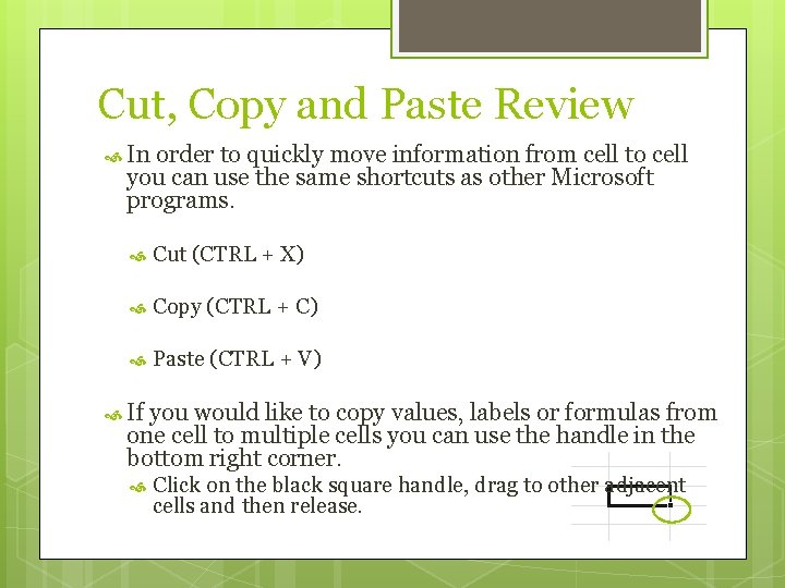 Cut, Copy and Paste Review In order to quickly move information from cell to