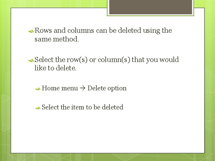  Rows and columns can be deleted using the same method. Select the row(s)