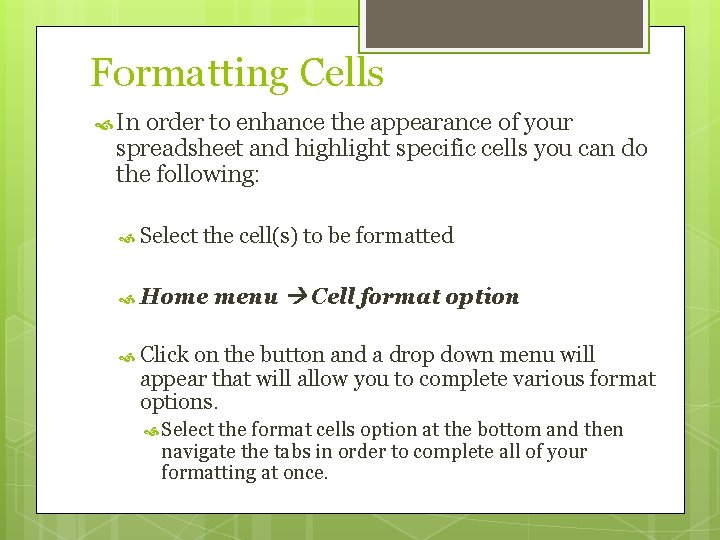 Formatting Cells In order to enhance the appearance of your spreadsheet and highlight specific