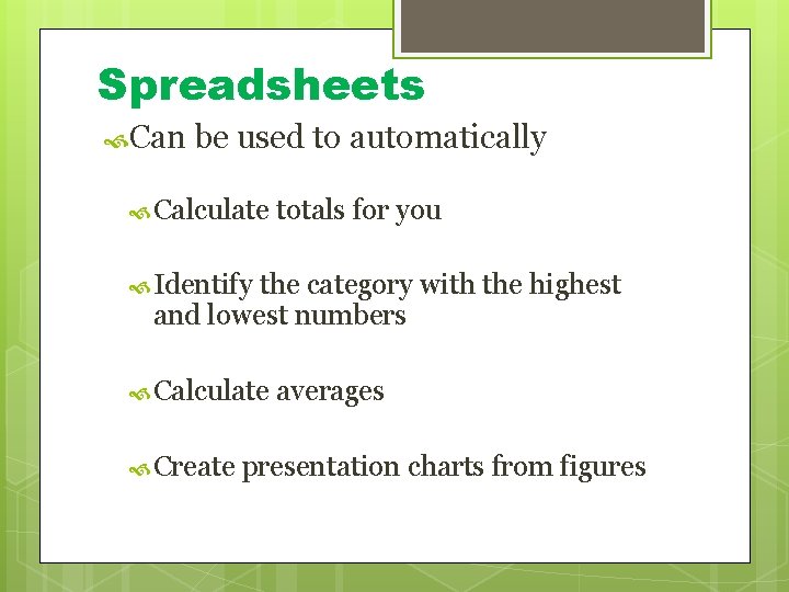 Spreadsheets Can be used to automatically Calculate totals for you Identify the category with