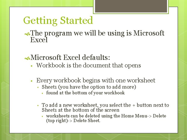 Getting Started The program we will be using is Microsoft Excel defaults: • Workbook