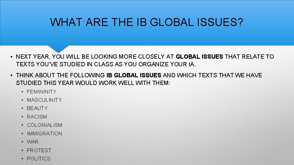 WHAT ARE THE IB GLOBAL ISSUES? • NEXT YEAR, YOU WILL BE LOOKING MORE