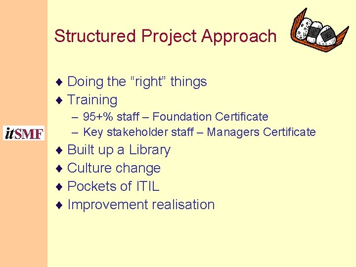 Structured Project Approach ¨ Doing the “right” things ¨ Training – 95+% staff –