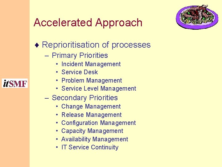 Accelerated Approach ¨ Reprioritisation of processes – Primary Priorities • • Incident Management Service