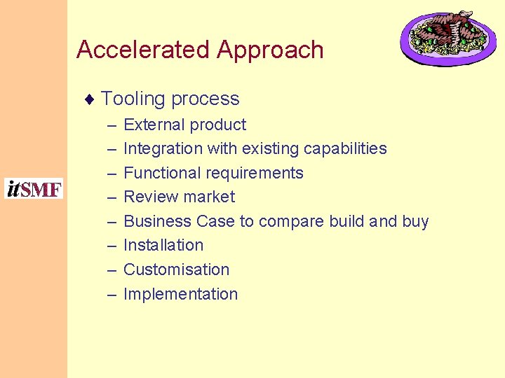Accelerated Approach ¨ Tooling process – External product – Integration with existing capabilities –