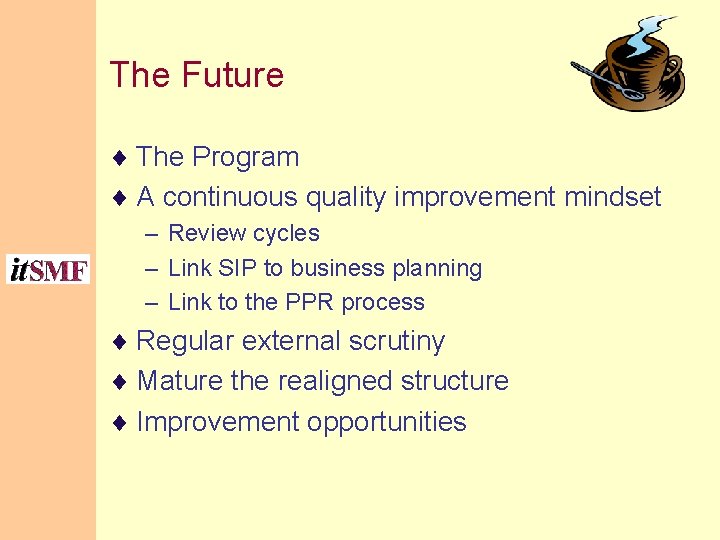 The Future ¨ The Program ¨ A continuous quality improvement mindset – Review cycles