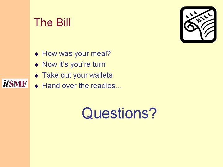 The Bill ¨ How was your meal? ¨ Now it’s you’re turn ¨ Take