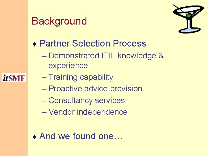 Background ¨ Partner Selection Process – Demonstrated ITIL knowledge & experience – Training capability