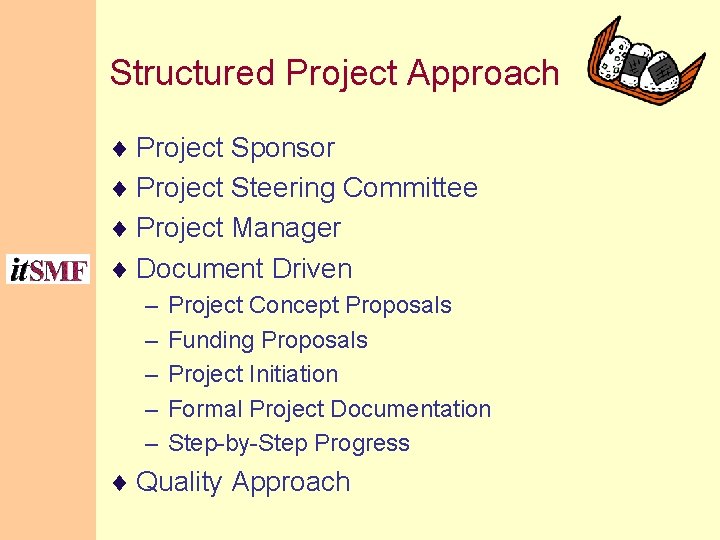 Structured Project Approach ¨ Project Sponsor ¨ Project Steering Committee ¨ Project Manager ¨