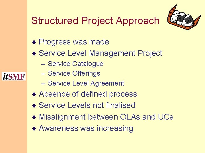 Structured Project Approach ¨ Progress was made ¨ Service Level Management Project – Service