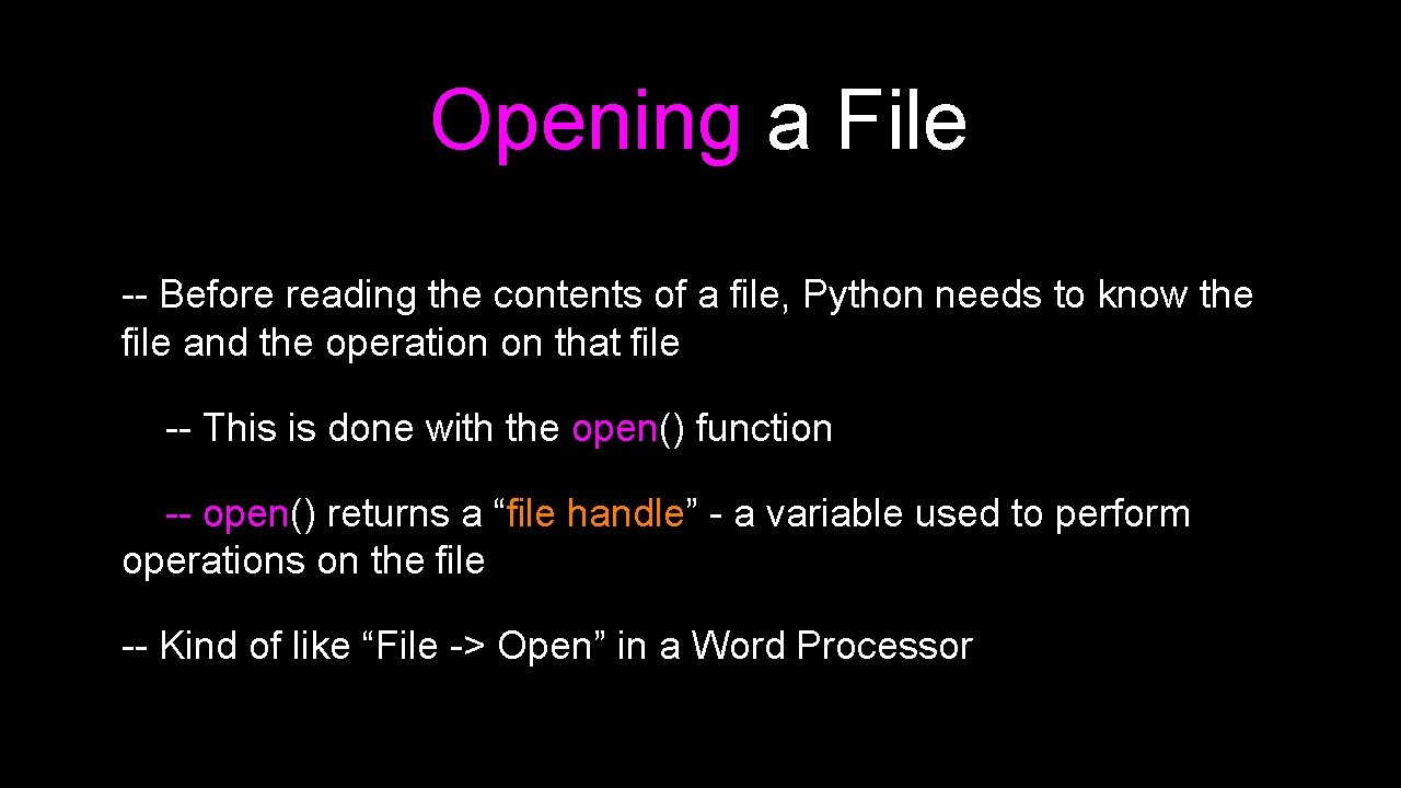 Opening a File -- Before reading the contents of a file, Python needs to