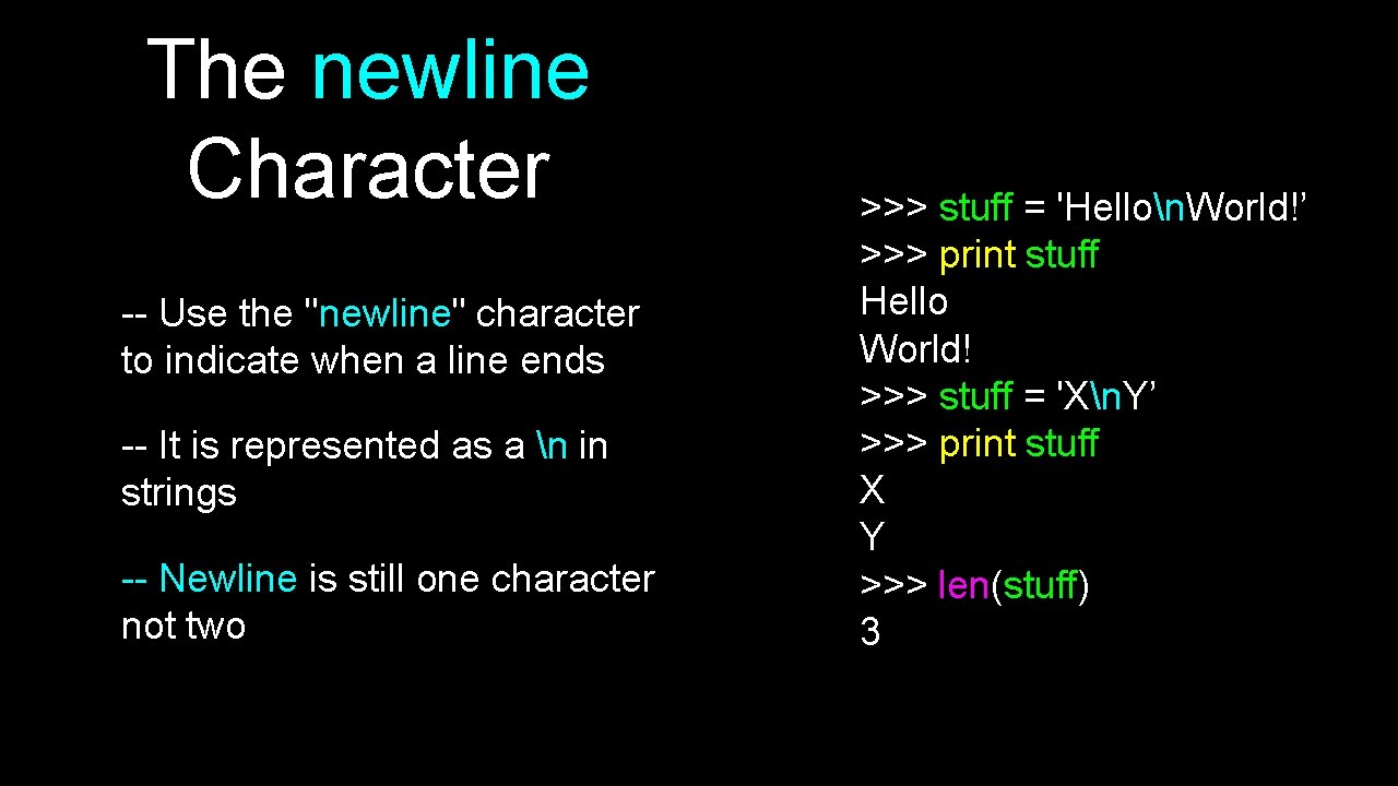 The newline Character -- Use the "newline" character to indicate when a line ends