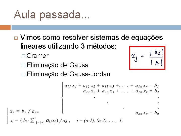 Aula passada. . . Vimos como resolver sistemas de equações lineares utilizando 3 métodos: