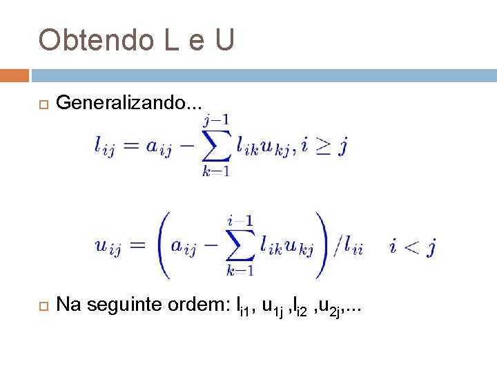 Obtendo L e U Generalizando. . . Na seguinte ordem: li 1, u 1