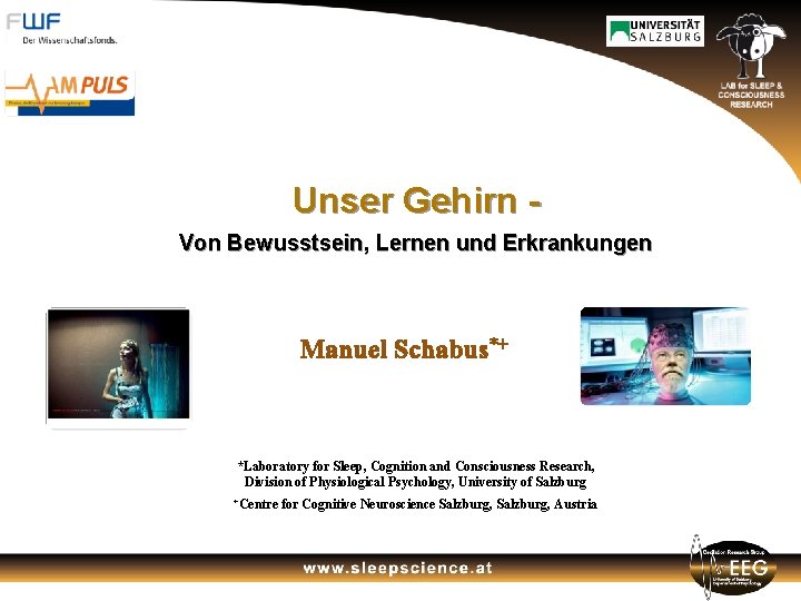 Unser Gehirn Von Bewusstsein, Lernen und Erkrankungen Manuel Schabus*+ *Laboratory for Sleep, Cognition and