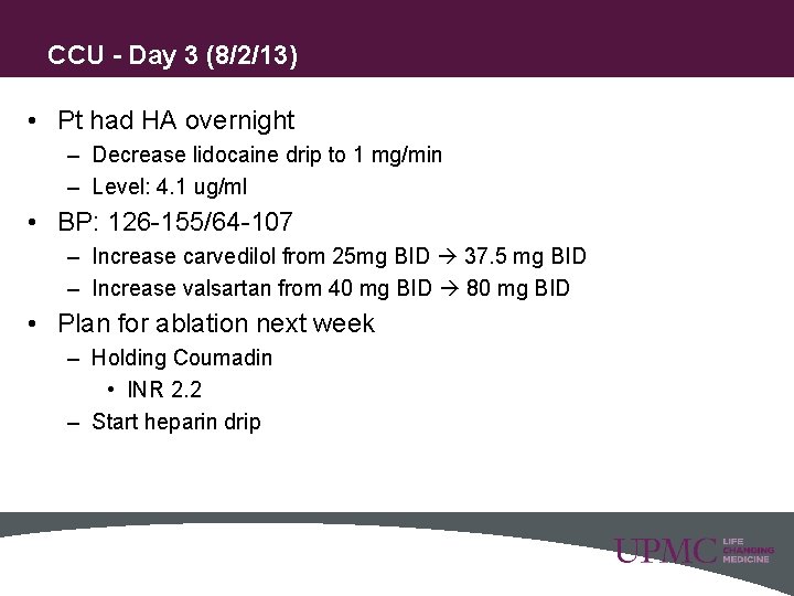 CCU - Day 3 (8/2/13) • Pt had HA overnight – Decrease lidocaine drip