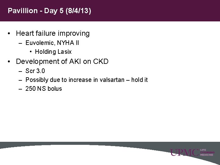 Pavillion - Day 5 (8/4/13) • Heart failure improving – Euvolemic, NYHA II •