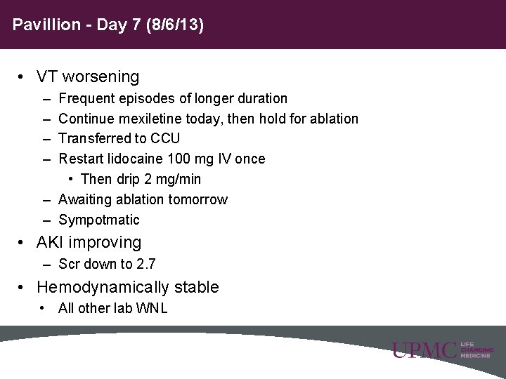Pavillion - Day 7 (8/6/13) • VT worsening – – Frequent episodes of longer