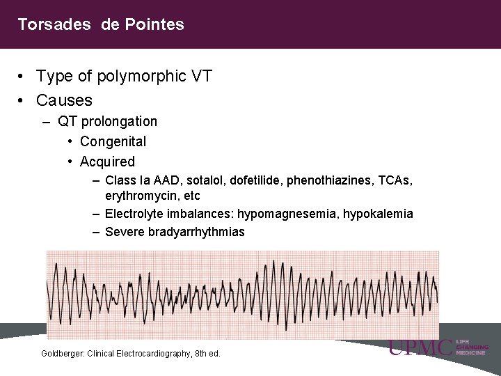 Torsades de Pointes • Type of polymorphic VT • Causes – QT prolongation •