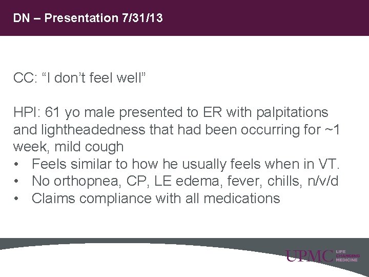 DN – Presentation 7/31/13 CC: “I don’t feel well” HPI: 61 yo male presented