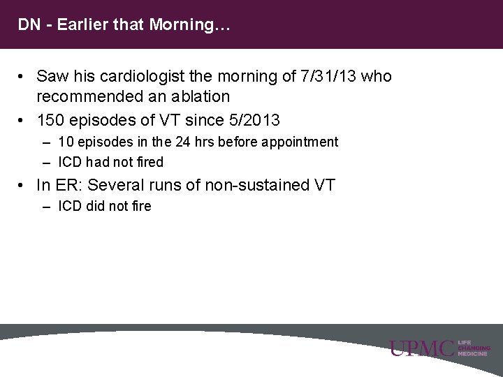 DN - Earlier that Morning… • Saw his cardiologist the morning of 7/31/13 who