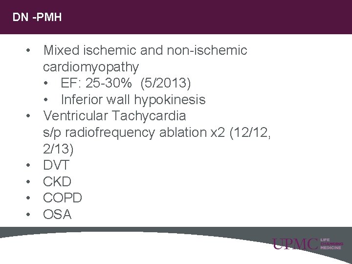 DN -PMH • Mixed ischemic and non-ischemic cardiomyopathy • EF: 25 -30% (5/2013) •