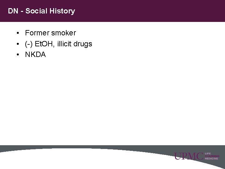 DN - Social History • Former smoker • (-) Et. OH, illicit drugs •