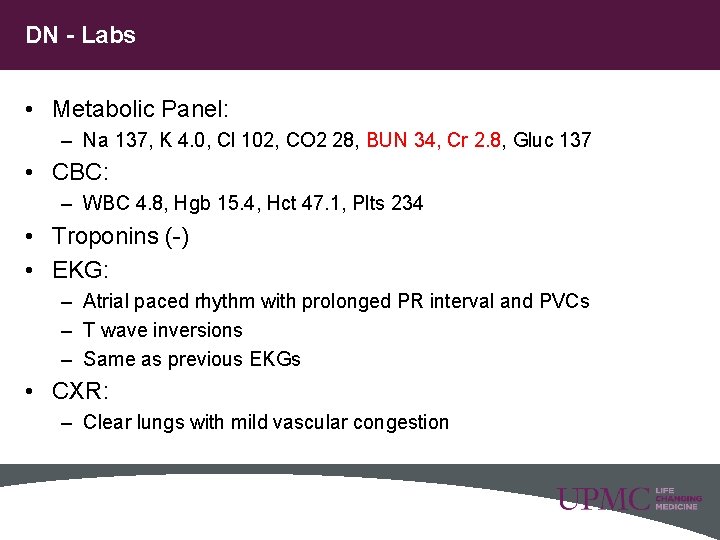 DN - Labs • Metabolic Panel: – Na 137, K 4. 0, Cl 102,