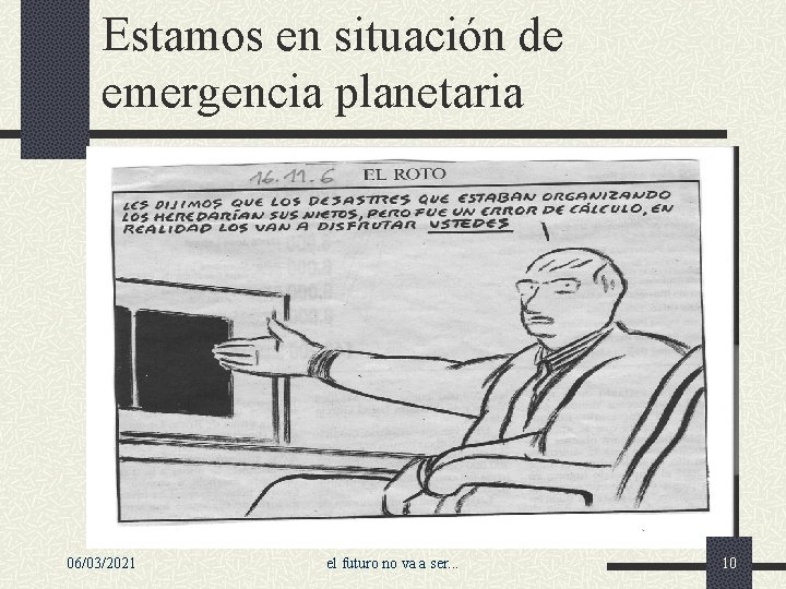 Estamos en situación de emergencia planetaria 06/03/2021 el futuro no va a ser. .