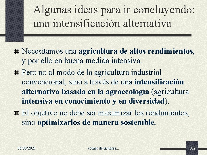 Algunas ideas para ir concluyendo: una intensificación alternativa Necesitamos una agricultura de altos rendimientos,